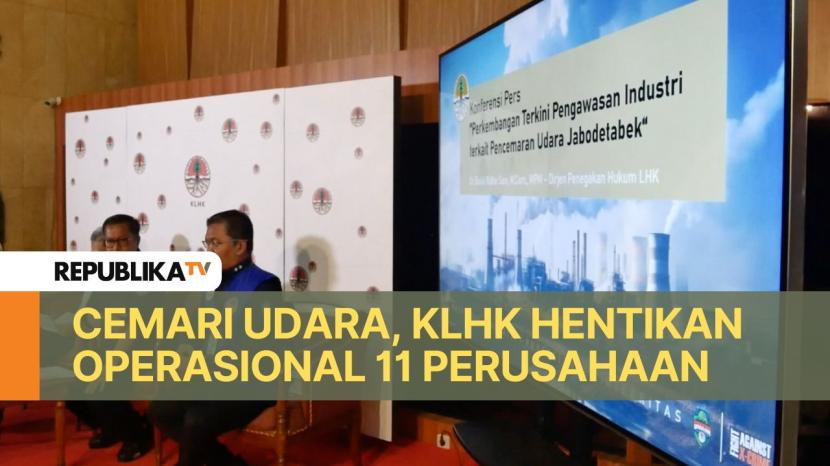 Tim Satgas Pencemaran Udara Jabodetabek Kementerian Lingkungan Hidup dan Kehutanan (KLHK) ada 51 perusahaan yang tengah diawasi karena melakukan pencemaran udara. Ada 11 perusahaan yang dihentikan kegiatan operasionalnya.