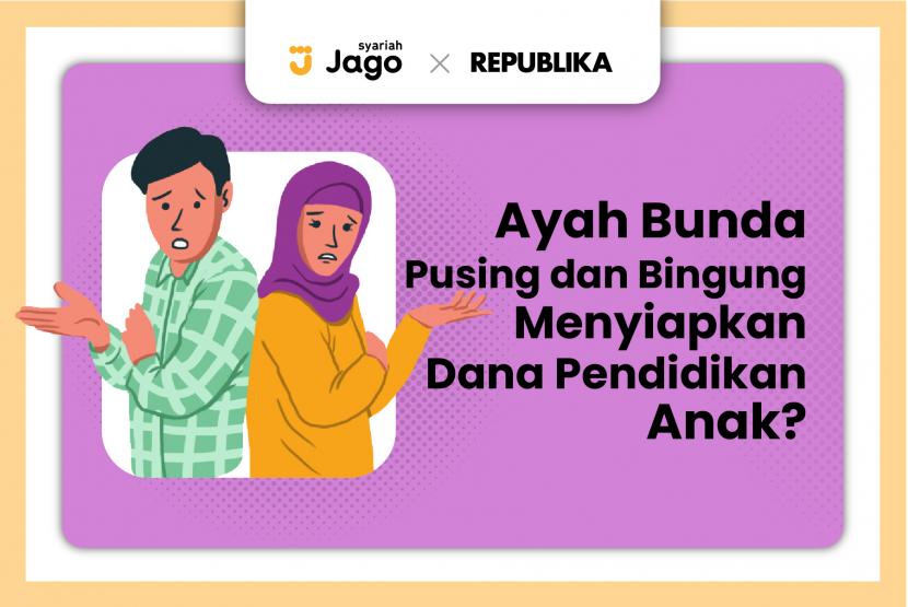 Tips menyiapkan dana pendidikan anak dengan produk keuangan syariah