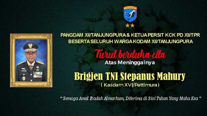 Ucapan duka dari Kodam XII/Tanjungpura untuk Kasdam XVI/Pattimura Brigjen Stepanus Mahury.