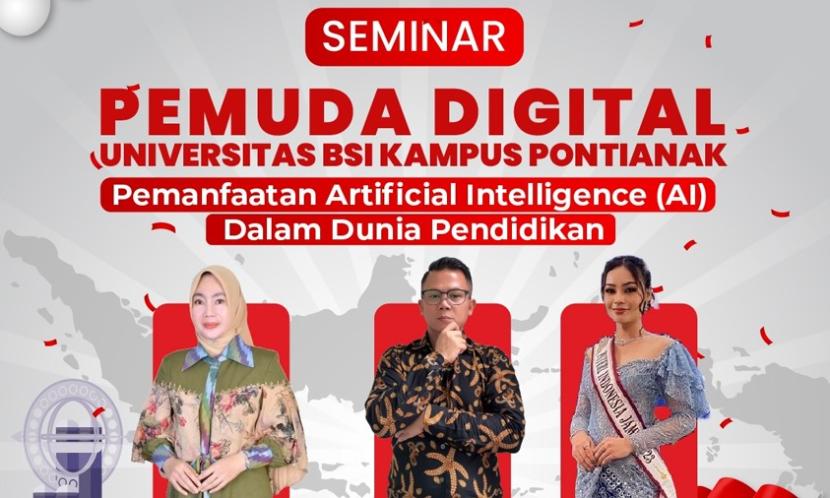 Universitas BSI (Bina Sarana Informatika) kampus Pontianak sebagai Kampus Digital Kreatif, didukung oleh Dinas Pendidikan dan Kebudayaan Provinsi Kalimantan Barat akan menyelenggarakan kegiatan Seminar Pemuda Digital bertajuk Pemanfaatan Artificial Intelligence (AI) Dalam Dunia Pendidikan.