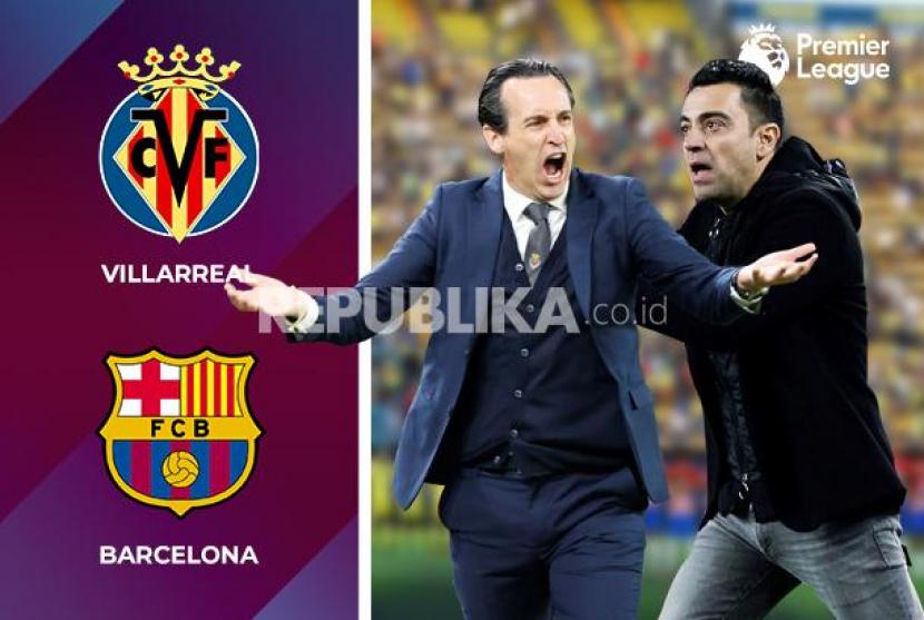 Pelatih Villarreal Unai Emery Vs pelatih Barcelona Xavi Hernandez.