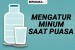 Mengatur minum saat puasa