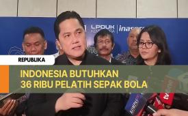 Erick Thohir: Jumlah Pelatih Saat ini 15 Ribu, Naik 49 Persen
