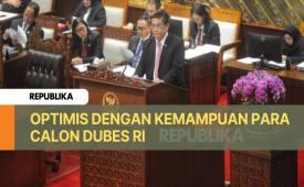 Komisi I Kembali Gelar Uji Kelayakan Dubes Baru: Ada Nama Eks Jenderal hingga Profesional Muda