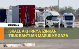 Truk Bantuan Kemanusiaan akhirnya diizinkan masuk ke Gaza