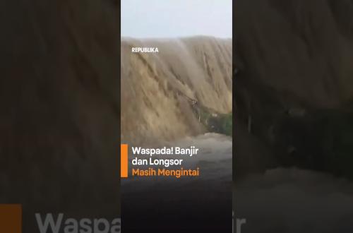 WaspadaBanjir dan Longsor Masih Mengintai
