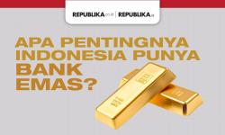 Apa Pentingnya Indonesia Punya Bank Emas?