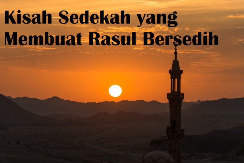 Kisah Sedekah Yang Membuat Rasul Meneteskan Air Mata