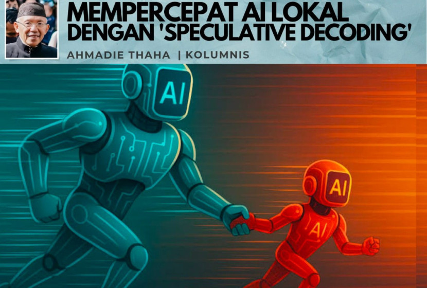 Foto ilustrasi Catatan Cak AT: Mempercepat AI Lokal dengan 'Speculative Decoding'. (Foto: Dok RUZKA INDONESIA)