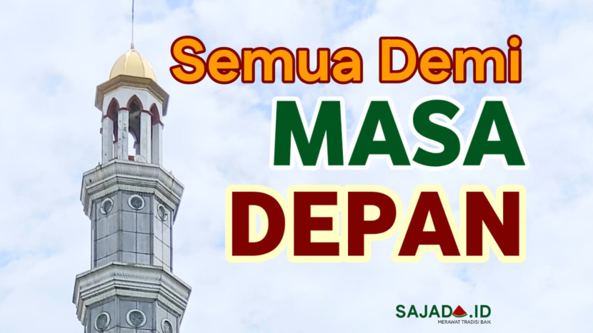 Semua demi bernama masa depan.