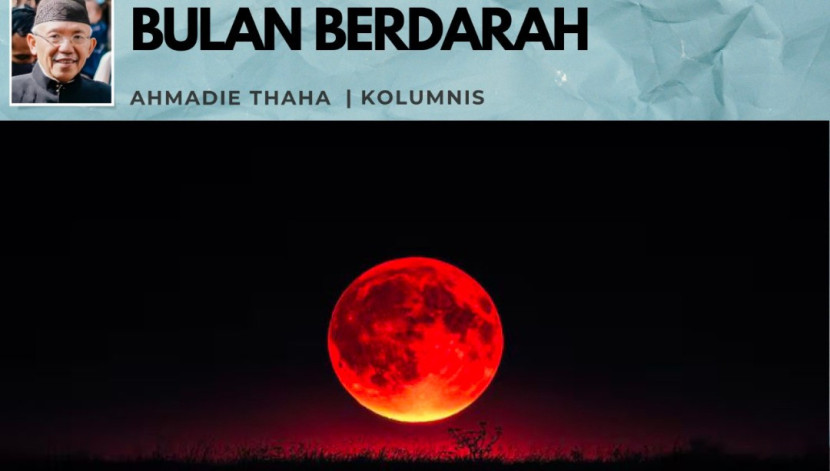 Foto ilustrasi Catatan Cak AT: Bulan Berdarah. (Foto: Dok RUZKA INDONESIA) 