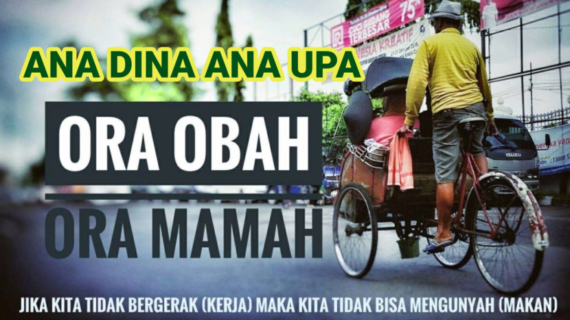 Memahami Filsafat Jawa, Ana Dina Ana Upa, Ora Obah Ora Mamah. Rajin bekerja, niscaya rezeki akan didapatkan.