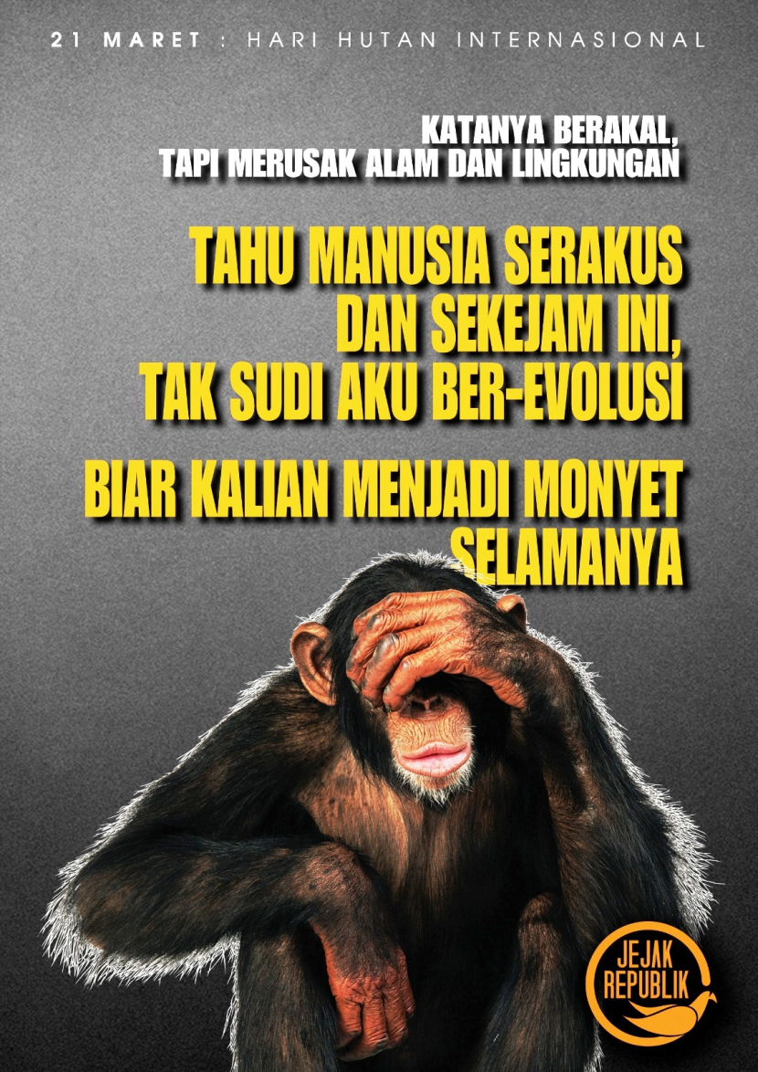 Indonesia terus melakukan upaya menurunkan laju deforestasi. Poster yang dibuat Jejak Republik menyambut Hari Hutan Internasional ini menggambarkan penuh satir penyesalan kera berevoluasi menjadi manusia, karena setelah menjadi manusia malah merusak hutan, rumah tinggal kera.