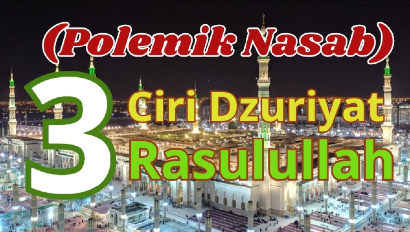 Sedikitnya ada tiga kriteria mudah mengenali dzuriyat Rasulullah SAW.