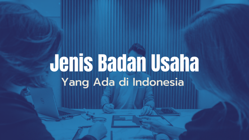 Jenis Jenis Badan Usaha Yang Ada Di Indonesia