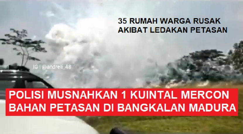 Pemusnahan petasan. Sebanyak 35 rumah warga di Bangkalan, Madura, rusak akibat pemusnahan petasan yang dilakukan polisi dengan cara dibakar.