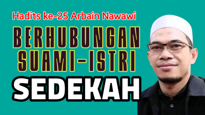 Hadits ke-25 Arbain Nawawi: Hubungan Suami-Istri adalah Sedekah