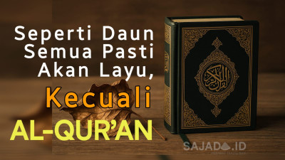 Semua Akan Layu, Kecuali Al-Quran