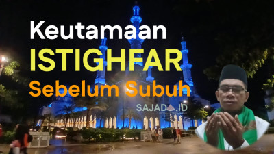 Inilah Keutamaan Istighfar Sebelum Subuh