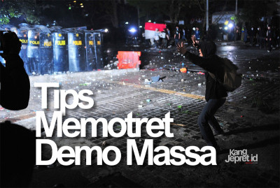 Tips Memotret Aksi Demo Massa Secara Efektif