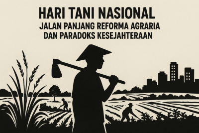 Hari Tani Nasional : Jalan Panjang Reforma Agraria dan Paradoks Kesejahteraan