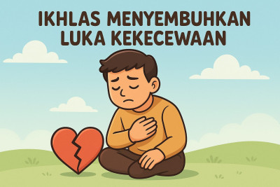 Ikhlas Menyembuhkan Luka Kekecewaan